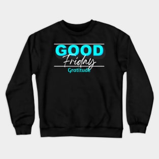 GOOD Friday Gratitude Crewneck Sweatshirt